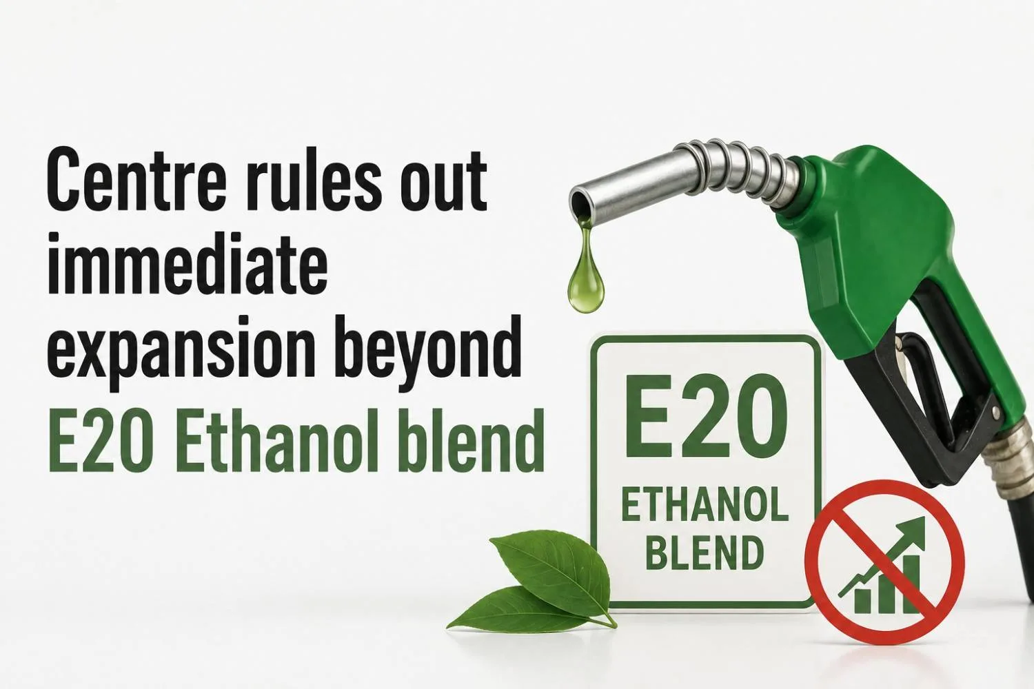 Centre rules out immediate expansion beyond E20 Ethanol blend